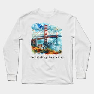 Not Just a Bridge, An Adventure Long Sleeve T-Shirt